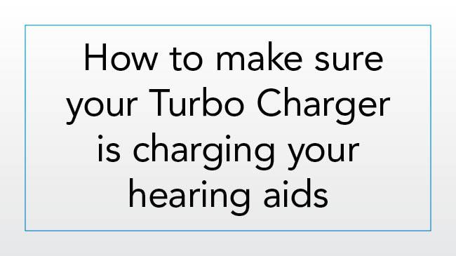 How to make sure your Turbo Charger is charging your hearing aids